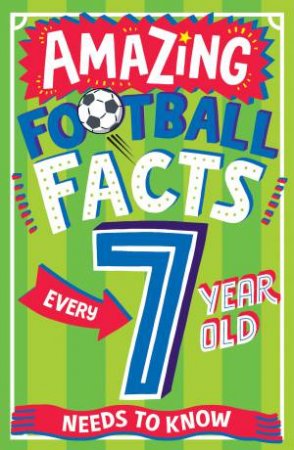 Amazing Football Facts For Every 7 Year Old by Clive Gifford