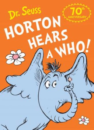 Horton Hears A Who: 70th Anniversary Edition by Dr Seuss