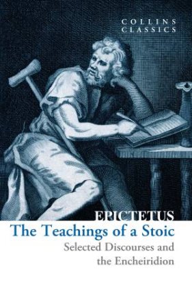 Collins Classics - The Teachings of a Stoic: Selected Discourses and theEncheiridion by Epictetus
