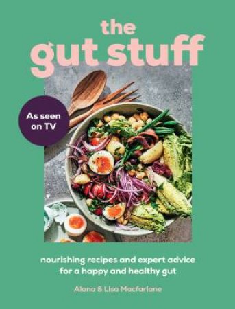 The Gut Stuff: Your Ultimate Guide To A Happy And Healthy Gut by Lisa Macfarlane