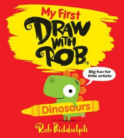 Draw with Rob: Dinosaurs by Rob Biddulph