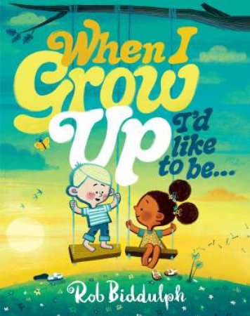 When I Grow Up I'd Like To Be... by Rob Biddulph