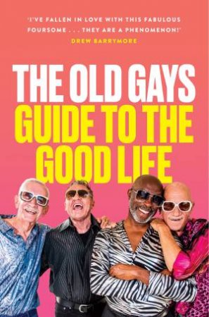 The Old Gays' Guide to the Good Life by Bill Lyons & Jessay Martin & Mick Peterson & Robert Reeves