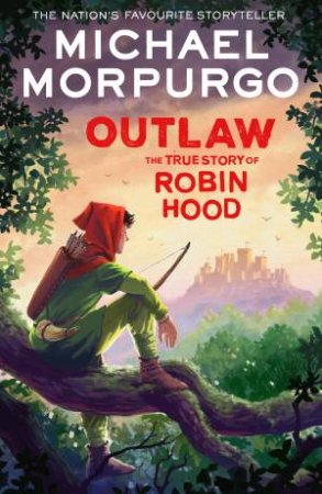 Outlaw - The True Story Of Robin Hood by Michael Morpurgo