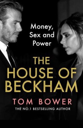 House of Beckham: Money, Sex and Power by Tom Bower