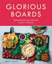 Glorious Boards Stunning Sharing Platters Charcuterie Spreads Cheese Boards and Dessert Decks for Every Occasion