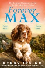 Forever Max The lasting adventures of the worlds most loved dog