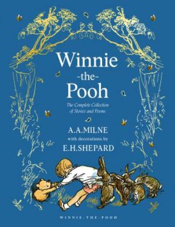 Winnie-the-Pooh The Complete Collection of Stories and Poems by A. A. Milne & E.H Shepard