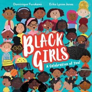Black Girls: A Celebration of You! by Dominique Furukawa & Erika Lynne Jones