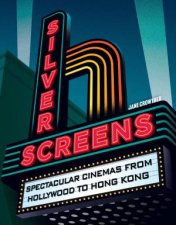 Silver Screens Spectacular cinemas from Hollywood to Hong Kong