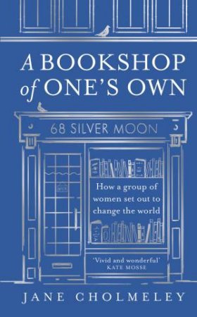 A Bookshop of One's Own: How a group of women set out to change the world by Jane Cholmeley