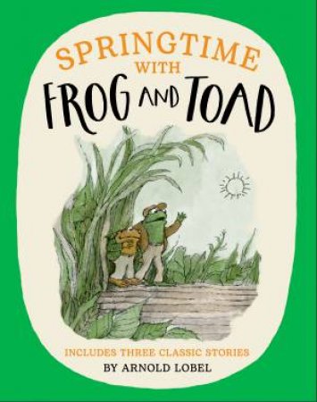 Springtime With Frog And Toad by Arnold Lobel