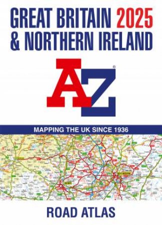 Great Britain & Northern Ireland A-Z Road Atlas 2025 (A3 Paperback) by Geographers A-Z Map Co Ltd