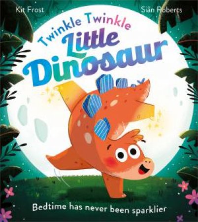 Twinkle Twinkle Little Dinosaur by Sian Roberts & Kit Frost