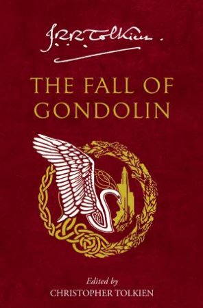 The Fall Of Gondolin by J R R Tolkien & Christopher Tolkien