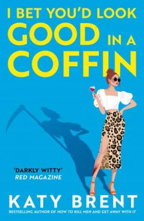 I Bet You'd Look Good In A Coffin by Katy Brent
