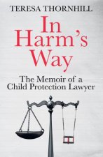 In Harms Way The memoir of a child protection lawyer from the most secretive court in England and Wales  the Family Court