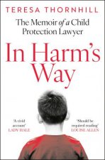 In Harms Way The memoir of a child protection lawyer from the most secretive court in England and Wales  the Family Court
