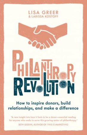 Philanthropy Revolution: How To Inspire Donors, Build Relationships And Make A Difference by Lisa Greer