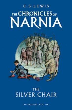 The Silver Chair: The Chronicles Of Narnia #6 by C. S. Lewis