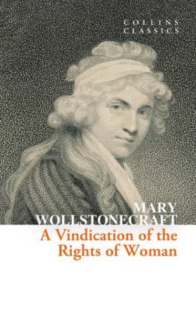 Collins Classics - A Vindication of the Rights of Woman by Mary Wollstonecraft