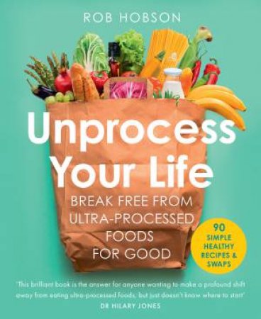 Unprocess Your Life by Rob Hobson