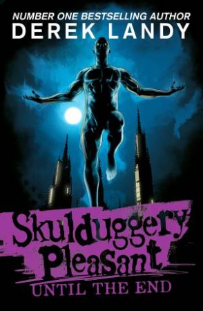 Until the End: Skulduggery Pleasant #15 by Derek Landy