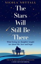 The Stars Will Still Be There What losing my daughter taught me about life love and hope