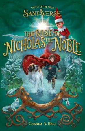 The Rise of Nicholas the Noble: The Elf On The Shelf by Elf on the Shelf