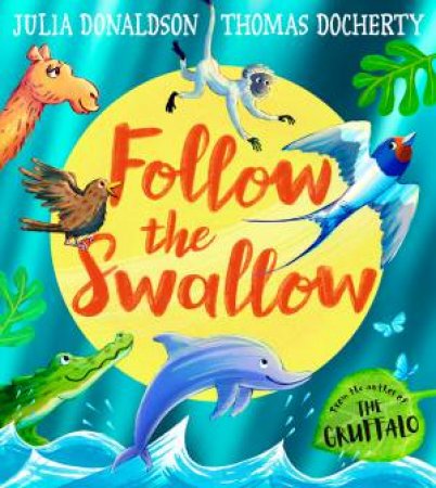 Follow the Swallow by Julia Donaldson & Thomas Docherty