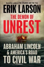 Demon Of Unrest A Saga of Hubris Heartbreak and Heroism at the Dawn ofthe Civil War