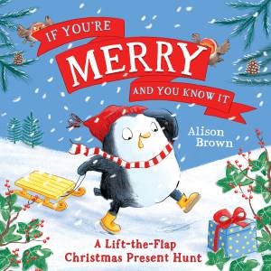If You're Merry and You Know It: A Lift-the-flap Christmas Present Hunt by Alison Brown