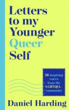 Letters to my Younger Queer Self Inspiring influential voices from theLGBTQIA community