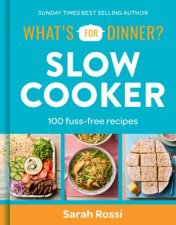 Whats for Dinner Slow Cooker 100 fussfree recipes