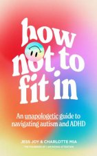 How Not To Fit In An Unapologetic Approach To Navigating Autism And ADHD