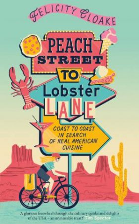 Peach Street to Lobster Lane: Coast to coast in search of the real American cuisine by Felicity Cloake