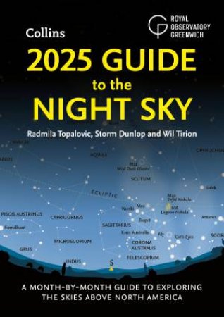 2025 Guide to the Night Sky: A Month-by-month Guide To Exploring The Skies Above North America by Storm Dunlop & Wil Tirion & Radmila Topalovic & Collins Astronomy & Royal Observatory Greenwich