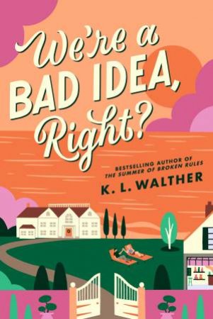 We're a Bad Idea, Right? by K.L Walther