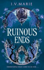 Ruinous Ends The thrilling conclusion to the Sunday Times No1 YA and New York Times bestseller IMMORTAL CONSEQUENCES