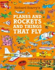 Richard Scarrys Planes and Rockets and Things That Fly