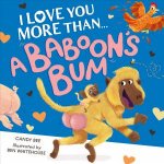 I Love You More Than A Baboons Bum