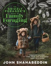 The Grizzly Foragers Guide to Family Foraging Embrace Nature Find Food and Discover Your Wild Side