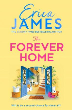 The Forever Home: An uplifting and heart-warming new family drama from the Sunday Times bestselling author of Mothers and Daughters - perfect f by Erica James