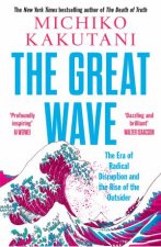 The Great Wave The Era of Radical Disruption and the Rise of the Outsider