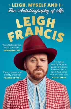 Leigh, Myself and I: The Autobiography of Me by Leigh Francis