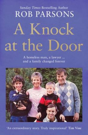 A Knock at the Door: A homeless man, a lawyer . . . and a family changedforever by Rob Parsons