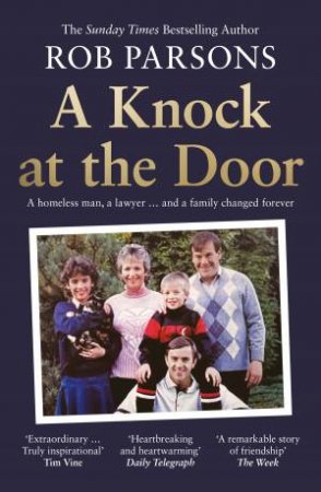 A Knock at the Door: A homeless man, a lawyer . . . and a family changedforever by Rob Parsons