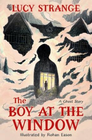 The Boy at the Window by Lucy Strange & Rohan Daniel Eason