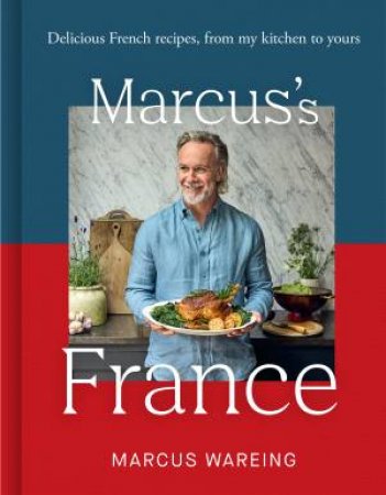 Marcus' France: Delicious French recipes, from my kitchen to yours by Marcus Wareing