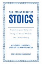 365 Lessons from the Stoics Transform your Daily Life Using the StoicsWisdom and Understanding